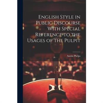 English Style in Public Discourse With Special Reference to the Usages of the Pulpit