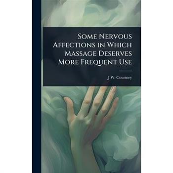 Some Nervous Affections in Which Massage Deserves More Frequent Use
