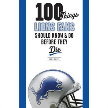 100 Things Lions Fans Should Know & Do Before They Die