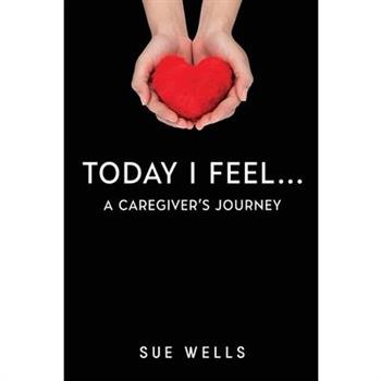 Today I Feel... A Caregiver's Journey
