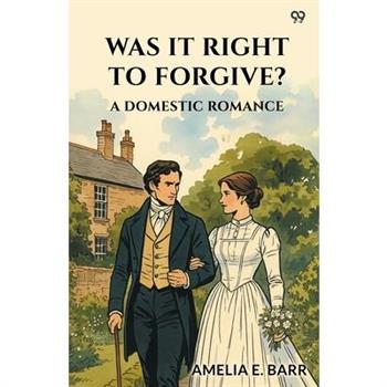 Was It Right To Forgive? A Domestic Romance