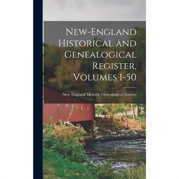 New-England Historical and Genealogical Register, Volumes 1-50