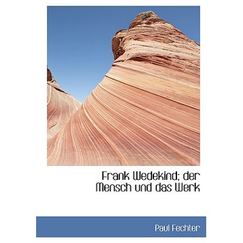 Frank Wedekind; Der Mensch Und Das Werk
