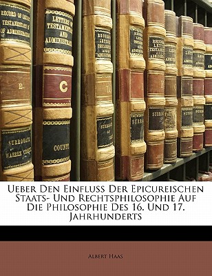 Ueber Den Einfluss Der Epicureischen Staats- Und Rechtsphilosophie Auf Die Philosophie Des 16. Und 17. Jahrhunderts