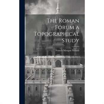 The Roman Forum [microform] a Topographical Study