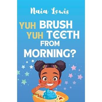 Yuh Brush Yuh Teeth From Morning