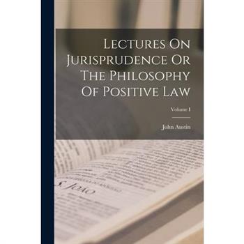 Lectures On Jurisprudence Or The Philosophy Of Positive Law; Volume I