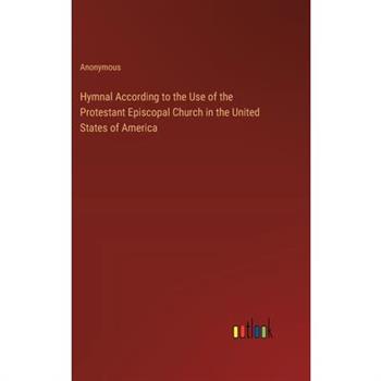 Hymnal According to the Use of the Protestant Episcopal Church in the United States of America