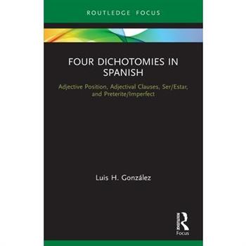 Four Dichotomies in Spanish: Adjective Position, Adjectival Clauses, Ser/Estar, and Preterite/Imperfect