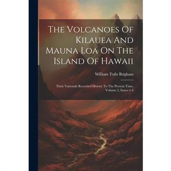 The Volcanoes Of Kilauea And Mauna Loa On The Island Of Hawaii