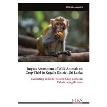 Impact Assessment of Wild Animals on Crop Yield in Kegalle District, Sri Lanka