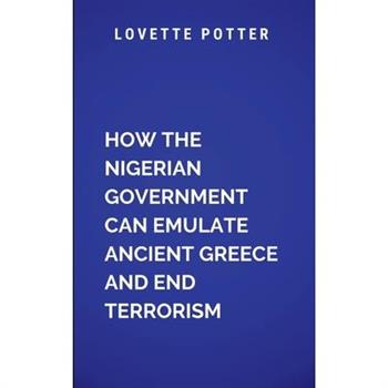 How The Nigerian Government Can Emulate Ancient Greece And End Terrorism