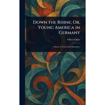 Down the Rhine; Or, Young America in Germany