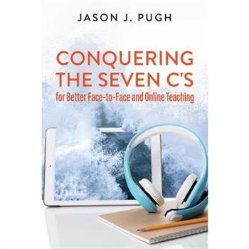 Conquering the Seven C’s for Better Face-To-Face and Online Teaching