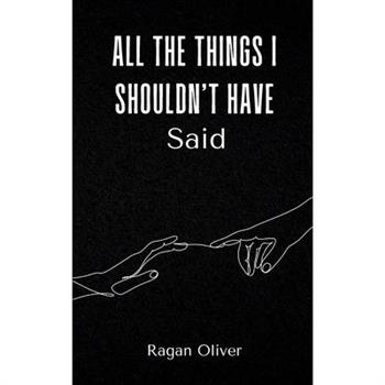 All The Things I Shouldn't Have Said