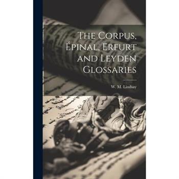 The Corpus, ?pinal, Erfurt and Leyden Glossaries