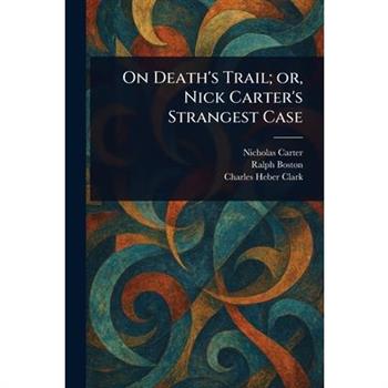 On Death's Trail; or, Nick Carter's Strangest Case