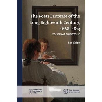 The Poets Laureate in the Long Eighteenth Century, 1668-1813