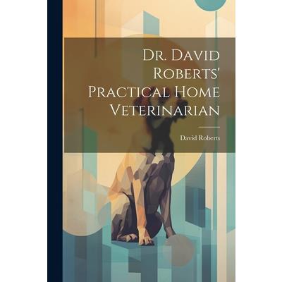 Dr. David Roberts' Practical Home Veterinarian