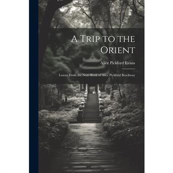 A Trip to the Orient; Leaves From the Note-book of Alice Pickford Brockway