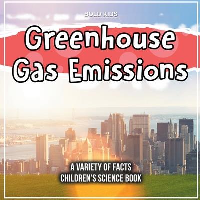 Greenhouse Gas Emissions A Variety Of Facts Children’s Science Book