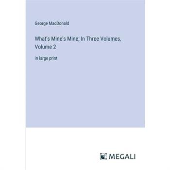 What's Mine's Mine; In Three Volumes, Volume 2