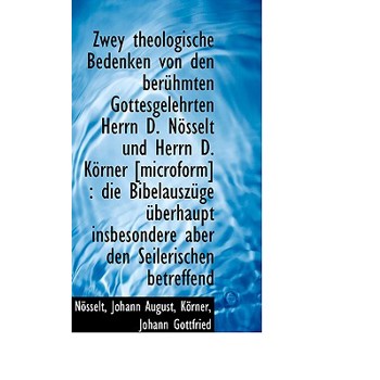 Zwey Theologische Bedenken Von Den Uber Hmten Gottesgelehrten Herrn D. N Sselt Und Herrn D. K Rner [M