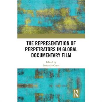 The Representation of Perpetrators in Global Documentary Film