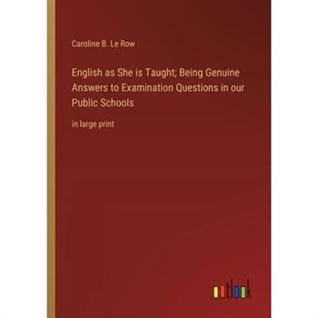 English as She is Taught; Being Genuine Answers to Examination Questions in our Public Schools