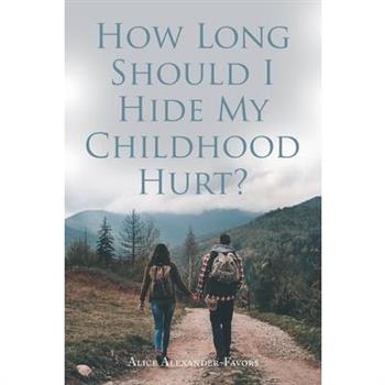How Long Should I Hide My Childhood Hurt?