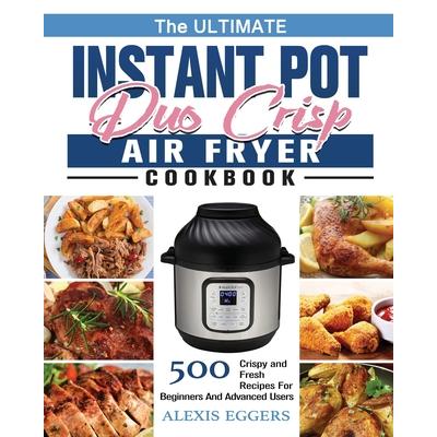 The Ultimate Instant Pot Duo Crisp Air Fryer Cookbook