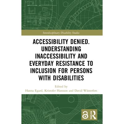 Accessibility Denied. Understanding Inaccessibility and Everyday Resistance to Inclusion for Persons with Disabilities