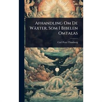 Afhandling Om De W瓣xter, Som I Bibelen Omtalas