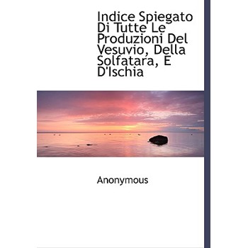 Indice Spiegato Di Tutte Le Produzioni del Vesuvio, Della Solfatara, E D’Ischia