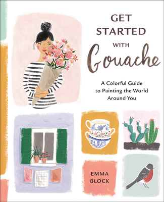 Get Started with GouacheA Colorful Guide to Painting the World Around You