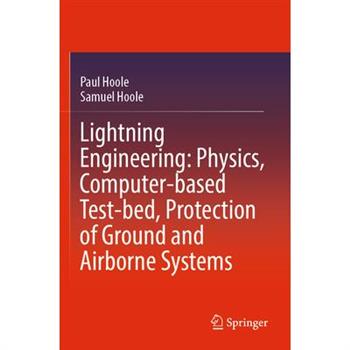 Lightning Engineering: Physics, Computer-Based Test-Bed, Protection of Ground and Airborne Systems