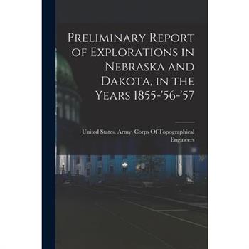 Preliminary Report of Explorations in Nebraska and Dakota, in the Years 1855-'56-'57