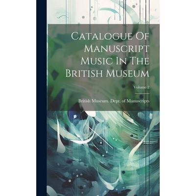 Catalogue Of Manuscript Music In The British Museum; Volume 2