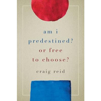 Am I Predestined? Or Free to Choose? Am I Predestined? Or Free to Choose?