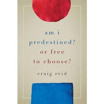 Am I Predestined? Or Free to Choose? Am I Predestined? Or Free to Choose?