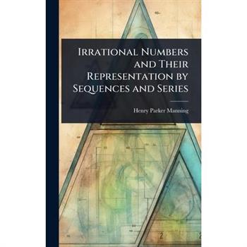 Irrational Numbers and Their Representation by Sequences and Series