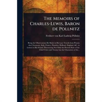 The Memoirs of Charles-Lewis, Baron De Pollnitz