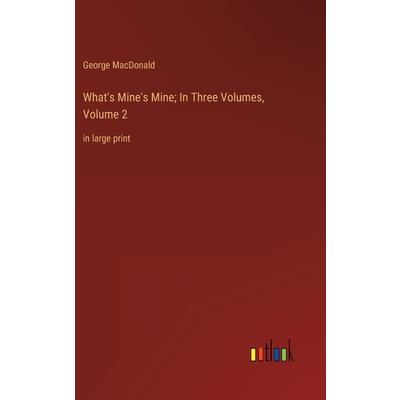 What's Mine's Mine; In Three Volumes, Volume 2