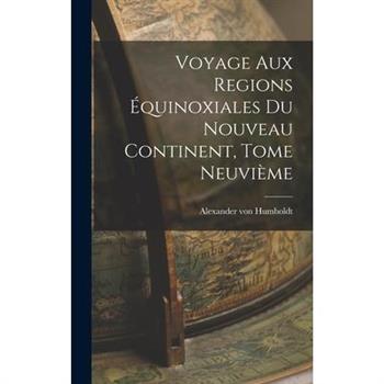 Voyage aux Regions ?quinoxiales du Nouveau Continent, Tome Neuvi癡me