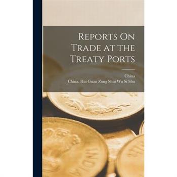Reports On Trade at the Treaty Ports