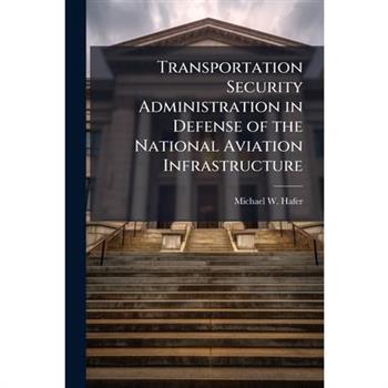 Transportation Security Administration in Defense of the National Aviation Infrastructure