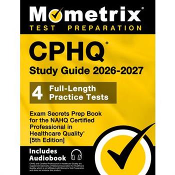 Cphq Study Guide 2024-2025 - 4 Full-Length Practice Tests, Exam Secrets Prep Book for the Nahq Certified Professional in Healthcare Quality