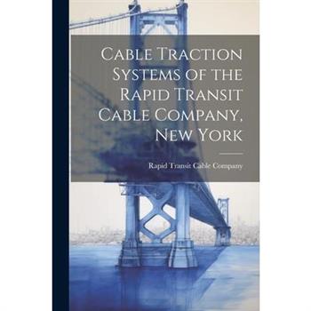 Cable Traction Systems of the Rapid Transit Cable Company, New York
