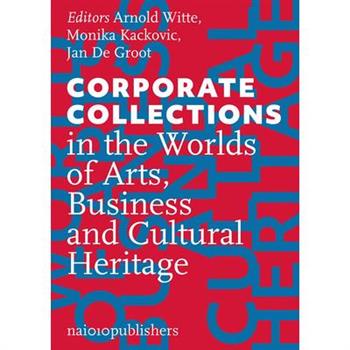 Corporate Collections in the Worlds of Arts, Business and Cultural Heritage