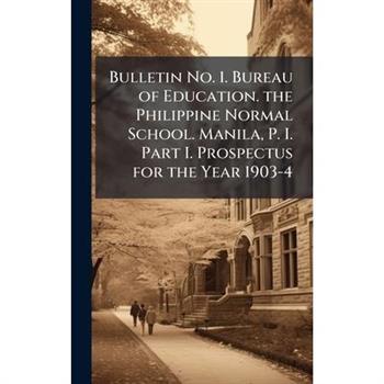 Bulletin No. 1. Bureau of Education. the Philippine Normal School. Manila, P. I. Part I. Prospectus for the Year 1903-4